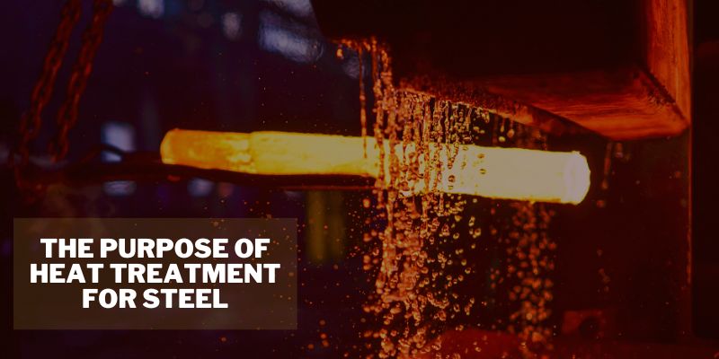 The Purpose of Heat Treatment for Steel