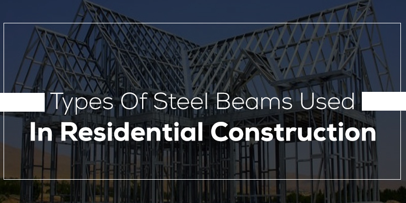 Types Of Steel Beams Used In Residential Construction
