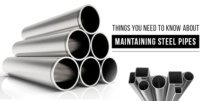 Things You Need To Know About Maintaining Steel Pipes