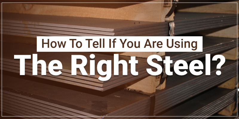 How To Tell If You Are Using The Right Steel?