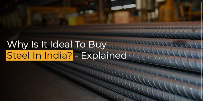Why Is It Ideal To Buy Steel In India Explained