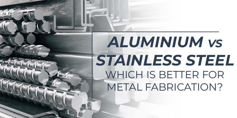 Aluminium Vs Stainless Steel Which Is Better For Metal Fabrication