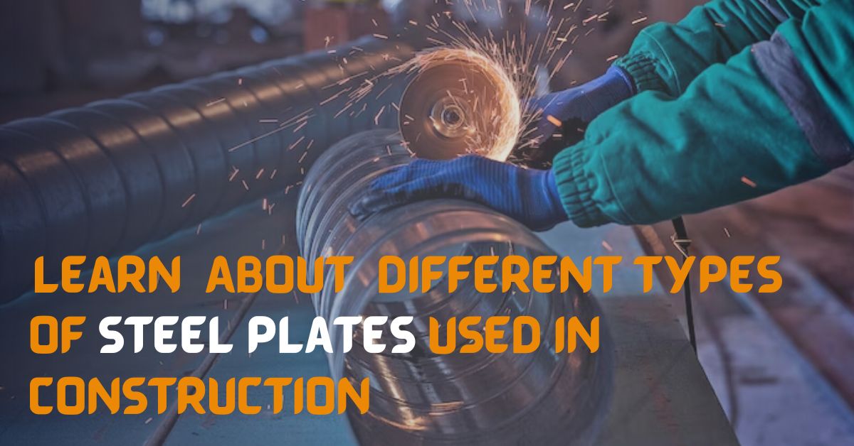 Learn About Different Types Of Steel Plates Used In Construction